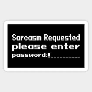 Sarcasm requested please enter password Magnet
